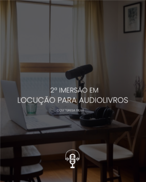 2ª IMERSÃO EM LOCUÇÃO PARA AUDIOLIVROS
