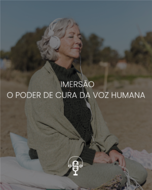 IMERSÃO O PODER DE CURA DA VOZ HUMANA