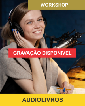GRAVAÇÃO DO WORKSHOP | Narração e Produção de Audiolivros