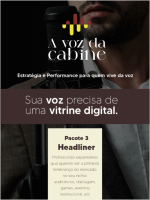 A VOZ DA CABINE | PACOTE 3 - HEADLINER